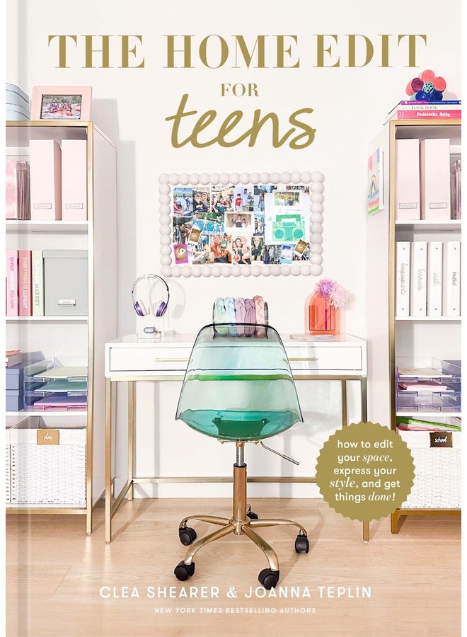 The Home Edit for Teens: How to Edit Your Space, Express Your Style, and Get Things Done!